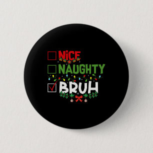 Nice Naughty Bruh Funny Christmas Xmas Men Women K 6 Cm Round Badge
