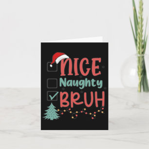 Nice Naughty Bruh Funny Christmas Xmas Men Women K Card