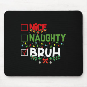 Nice Naughty Bruh Funny Christmas Xmas Men Women K Mouse Mat