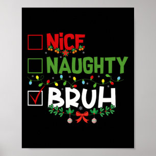 Nice Naughty Bruh Funny Christmas Xmas Men Women K Poster
