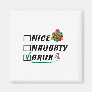 Nice Naughty Bruh Funny Christmas Xmas Men Women Magnet