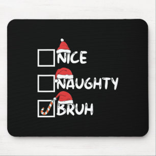 Nice Naughty Bruh Funny Matching Christmas List Sa Mouse Mat