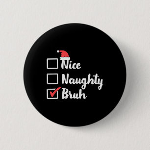 Nice Naughty Bruh Funny Xmas Christmas Women Men K 6 Cm Round Badge
