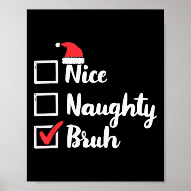 Nice Naughty Bruh Funny Xmas Christmas Women Men K Poster (Front)