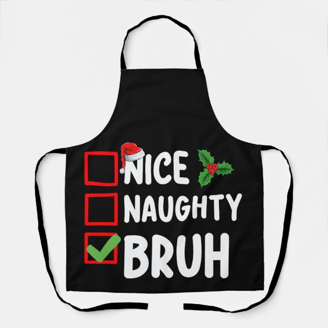 Nice Naughty Bruh Santa Christmas List Holiday Apron (Front)