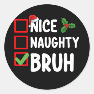 Nice Naughty Bruh Santa Christmas List Holiday Classic Round Sticker