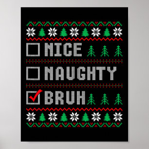 Nice Naughty Bruh Xmas Women Men Kids Ugly Christm Poster