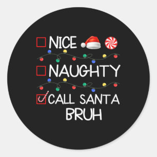 Nice Naughty Call Santa Bruh Funny Christmas Famil Classic Round Sticker