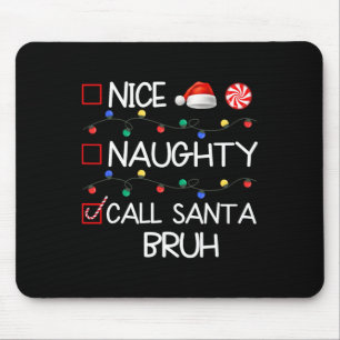 Nice Naughty Call Santa Bruh Funny Christmas Famil Mouse Mat