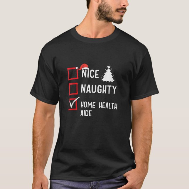 Nice Naughty Christmas Home Health Aid Funny Holid T-Shirt (Front)
