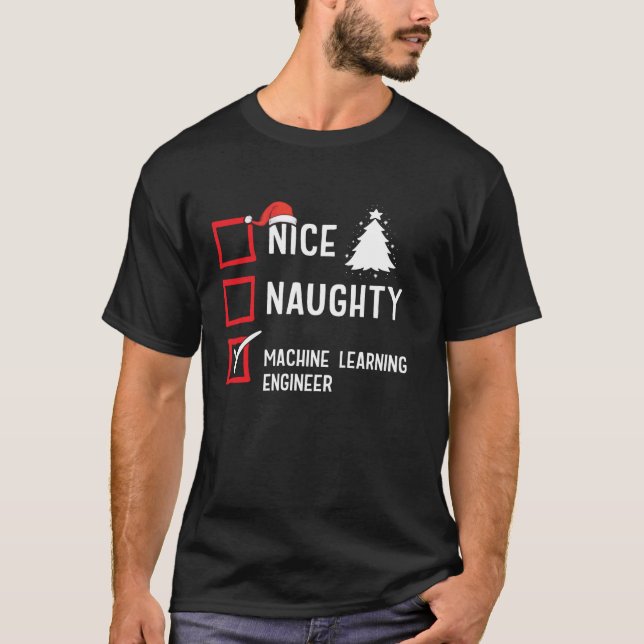 Nice Naughty Christmas Machine Learning Engineer  T-Shirt (Front)