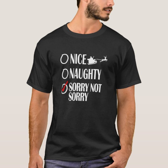 Nice Naughty Christmas Sorry Not Sorry Funny Xmas  T-Shirt (Front)