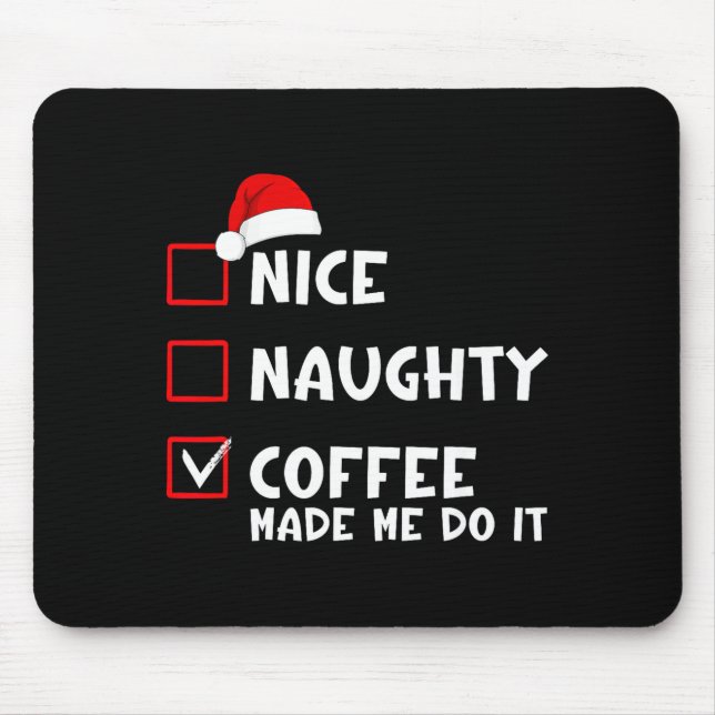 Nice Naughty Coffee Made Me Do It Funny Christmas  Mouse Mat (Front)