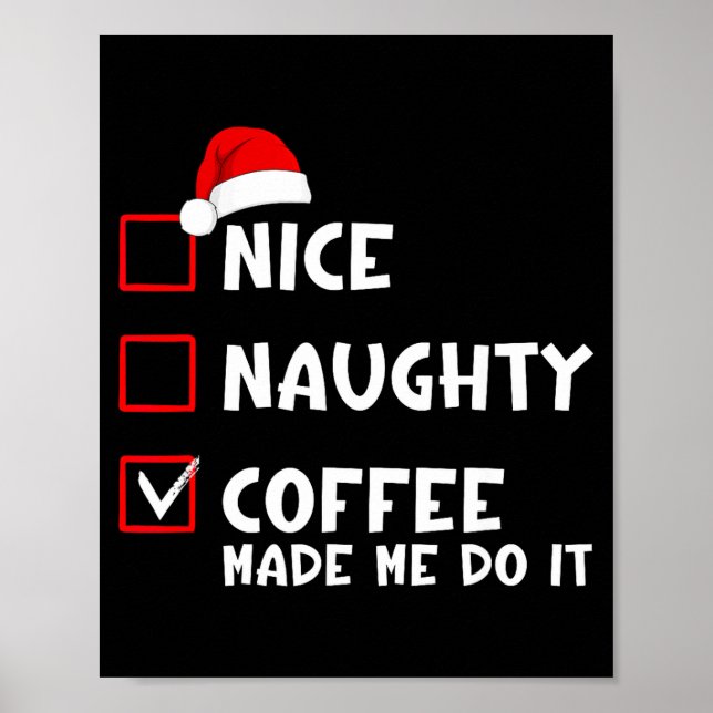 Nice Naughty Coffee Made Me Do It Funny Christmas  Poster (Front)