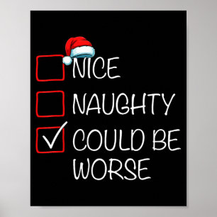 Nice Naughty Could Be Worse Christmas List Santa H Poster
