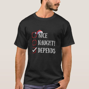 Nice Naughty Depends Christmas List Xmas Santa Cla T-Shirt