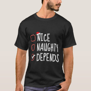Nice Naughty Depends Funny Christmas List Santa Cl T-Shirt