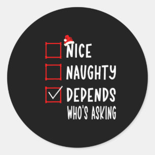 Nice Naughty Depends Who's Asking Christmas List S Classic Round Sticker