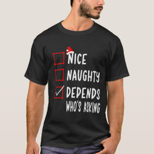 Nice Naughty Depends Who's Asking Christmas List S T-Shirt