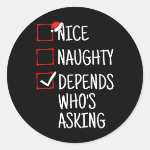 Nice Naughty Depends Who's Asking Funny Christmas  Classic Round Sticker