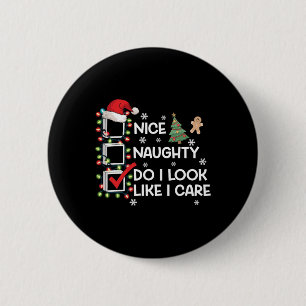 Nice Naughty Do I Look Like I Care Christmas List 6 Cm Round Badge