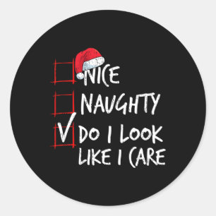 Nice Naughty Do I Look Like I Care Christmas List Classic Round Sticker