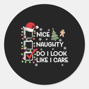 Nice Naughty Do I Look Like I Care Christmas List  Classic Round Sticker