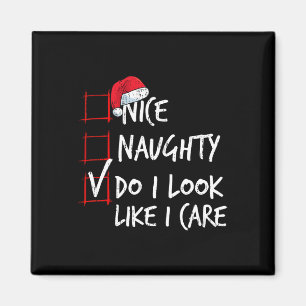 Nice Naughty Do I Look Like I Care Christmas List  Magnet