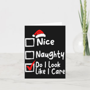 Nice Naughty Do I Look Like I Care Funny Christmas Card