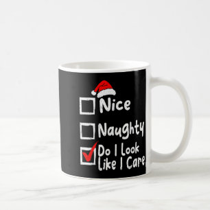 Nice Naughty Do I Look Like I Care Funny Christmas Coffee Mug