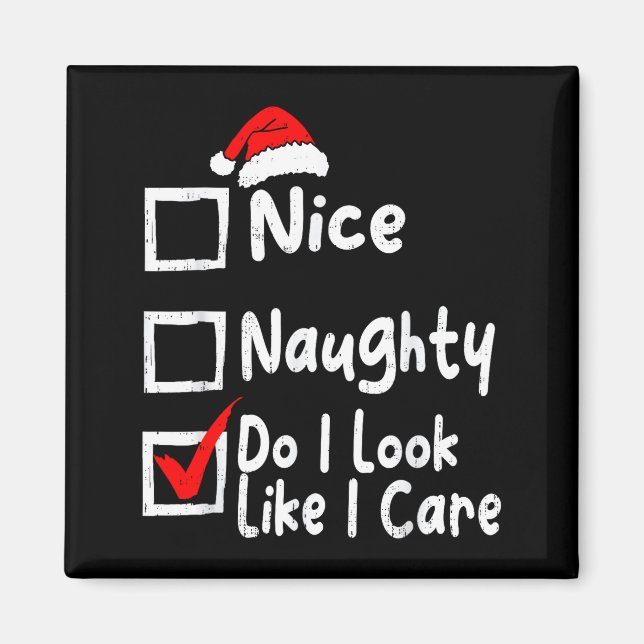 Nice Naughty Do I Look Like I Care Funny Christmas Magnet (Front)