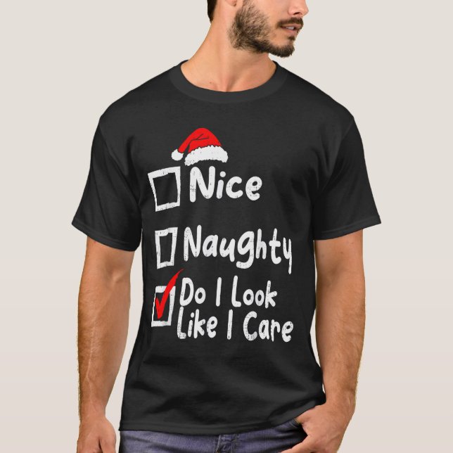 Nice Naughty Do I Look Like I Care Funny Christmas T-Shirt (Front)