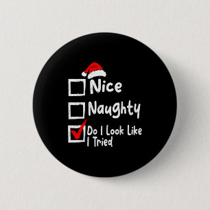 Nice Naughty Do I Look Like I Tried Funny Christma 6 Cm Round Badge