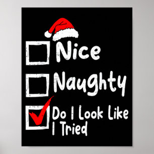 Nice Naughty Do I Look Like I Tried Funny Christma Poster
