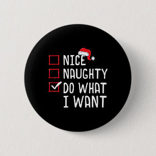 Nice Naughty Do What I Want Christmas List 6 Cm Round Badge