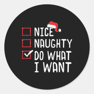 Nice Naughty Do What I Want Christmas List  Classic Round Sticker