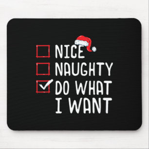 Nice Naughty Do What I Want Christmas List Mouse Mat