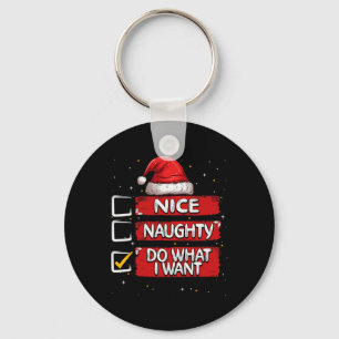 Nice Naughty Do What I Want Christmas List Santa C Key Ring