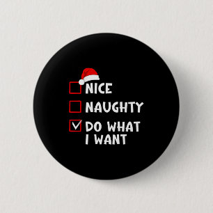 Nice Naughty Do What I Want Funny Christmas List 6 Cm Round Badge