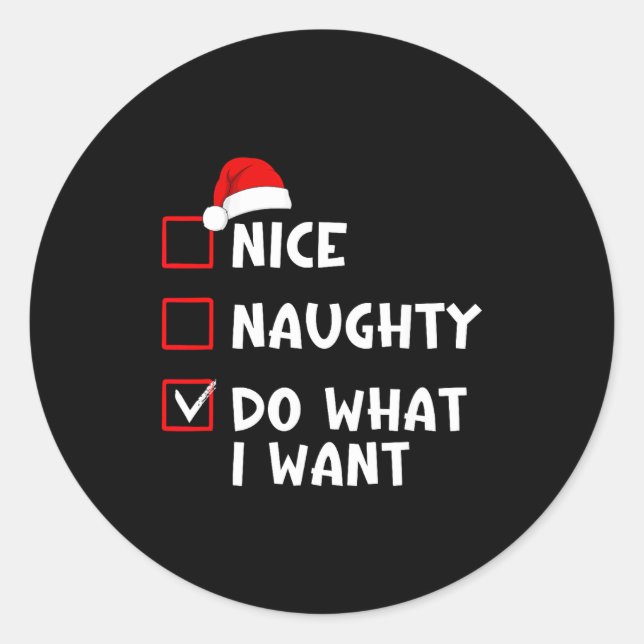 Nice Naughty Do What I Want Funny Christmas List  Classic Round Sticker (Front)