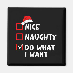 Nice Naughty Do What I Want Funny Christmas List  Magnet