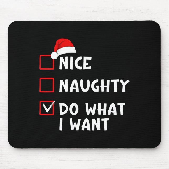 Nice Naughty Do What I Want Funny Christmas List  Mouse Mat (Front)
