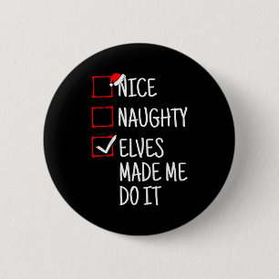 Nice Naughty Elves Made Me Do It Funny Christmas 6 Cm Round Badge