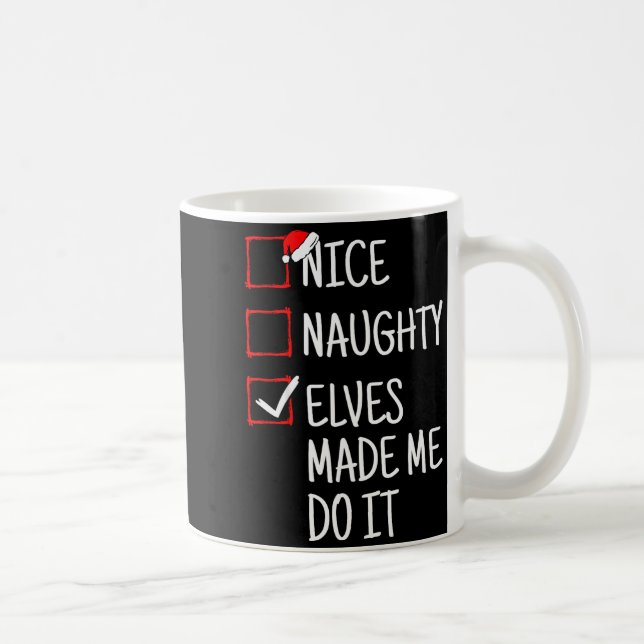 Nice Naughty Elves Made Me Do It Funny Christmas  Coffee Mug (Right)