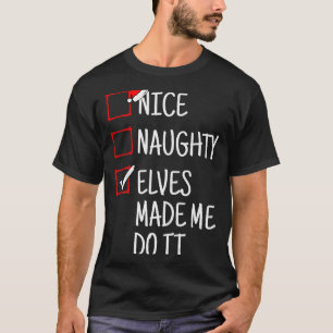 Nice Naughty Elves Made Me Do It Funny Christmas  T-Shirt