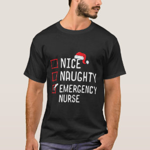 Nice Naughty Emergency Nurse Christmas List Er Xma T-Shirt