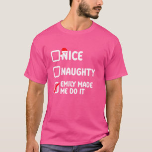 Nice naughty, Emily made me do it, Emily name T-Shirt