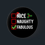 Nice Naughty Fabulous Funny Santa Christmas List H 6 Cm Round Badge<br><div class="desc">Nice Naughty Fabulous Funny Santa Christmas List Holiday</div>
