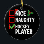 Nice Naughty Hockey Player Christmas List Santa Ceramic Tree Decoration<br><div class="desc">Nice Naughty Hockey Player Christmas List Santa Holiday</div>