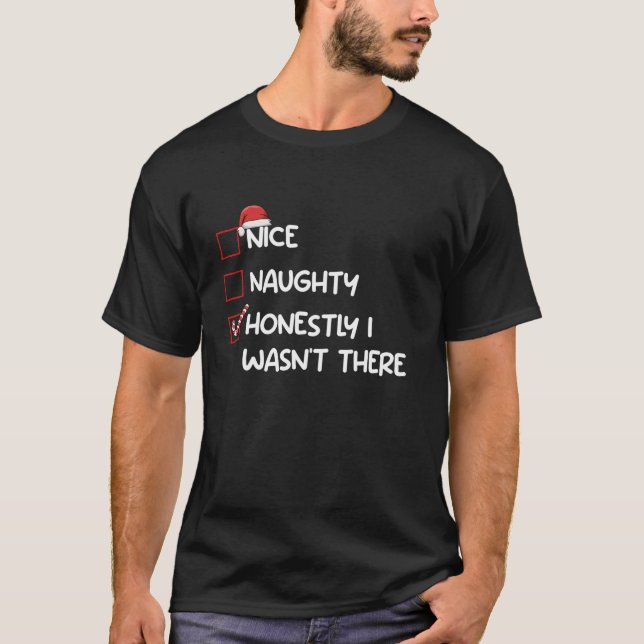 Nice Naughty Honestly I Wasn t There Christmas Lis T-Shirt (Front)